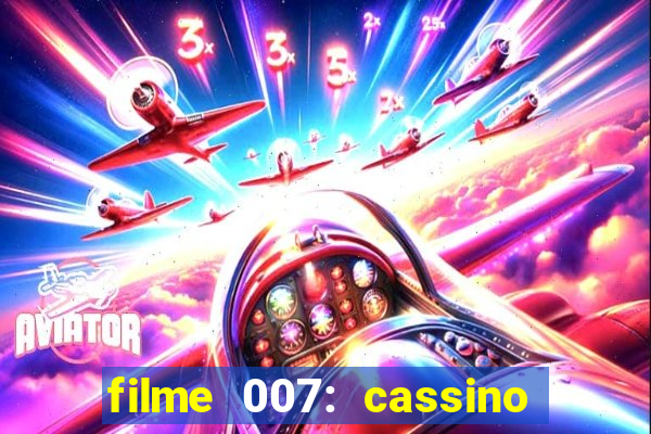 filme 007: cassino royale completo dublado youtube