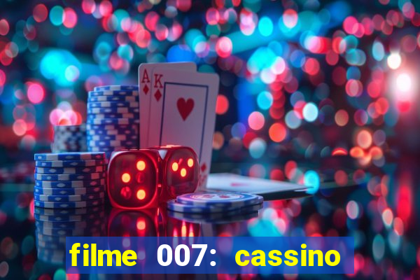 filme 007: cassino royale completo dublado youtube