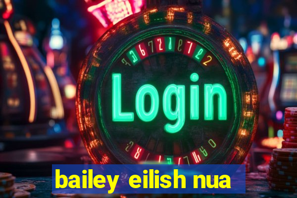 bailey eilish nua