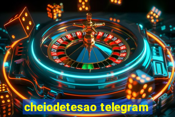 cheiodetesao telegram