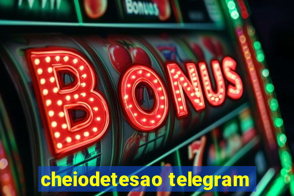 cheiodetesao telegram