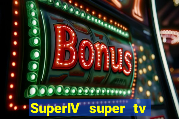 SuperIV super tv ao vivo super tv ao vivo -