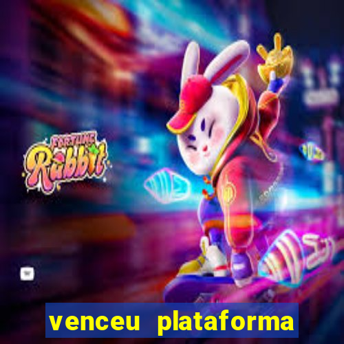 venceu plataforma de jogos