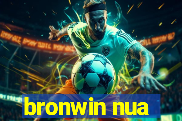 bronwin nua