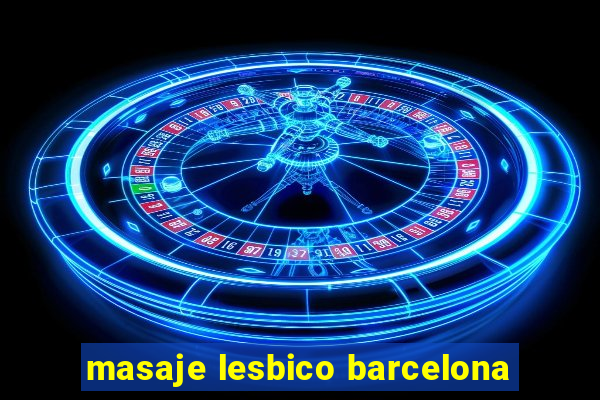 masaje lesbico barcelona