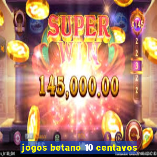 jogos betano 10 centavos