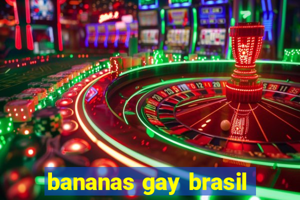 bananas gay brasil