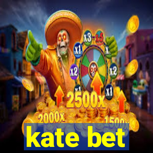 kate bet