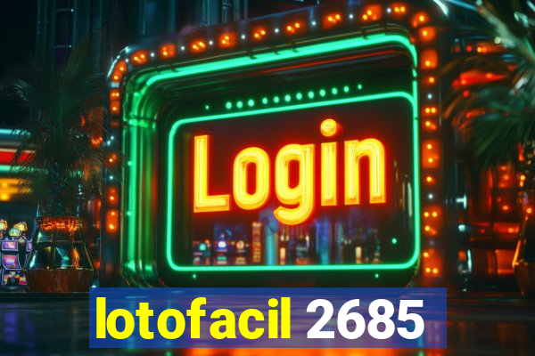 lotofacil 2685