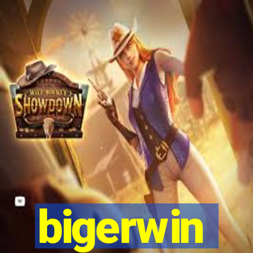 bigerwin