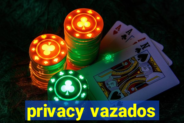 privacy vazados