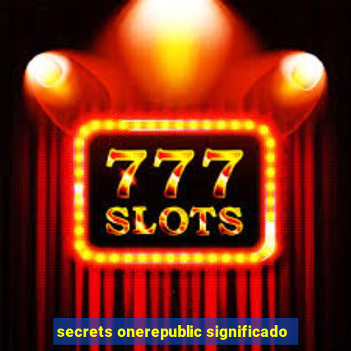 secrets onerepublic significado