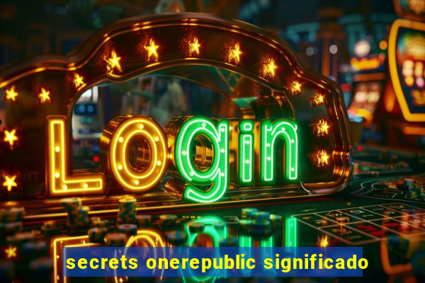 secrets onerepublic significado