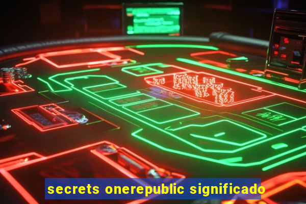 secrets onerepublic significado