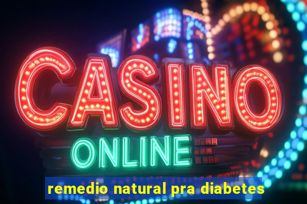 remedio natural pra diabetes