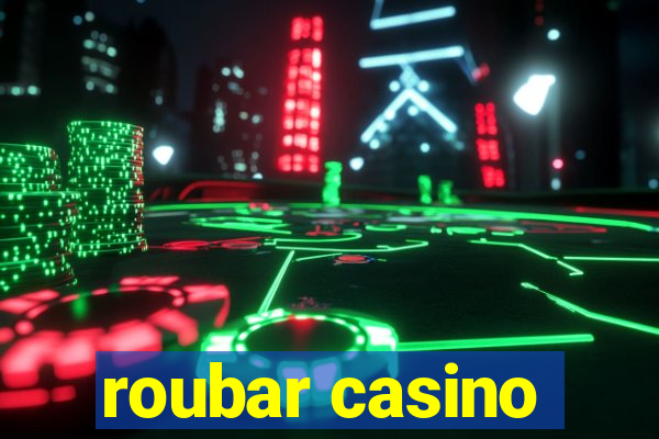 roubar casino