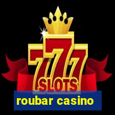 roubar casino