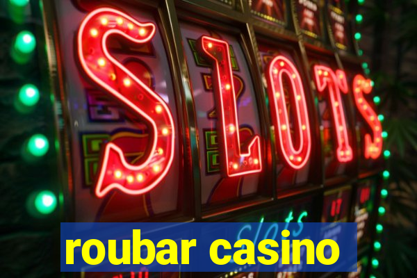 roubar casino