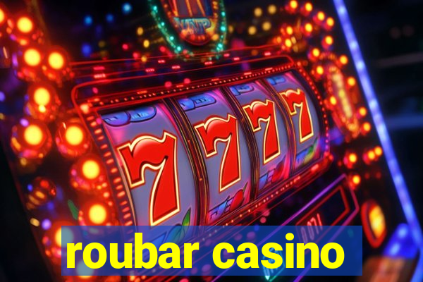 roubar casino