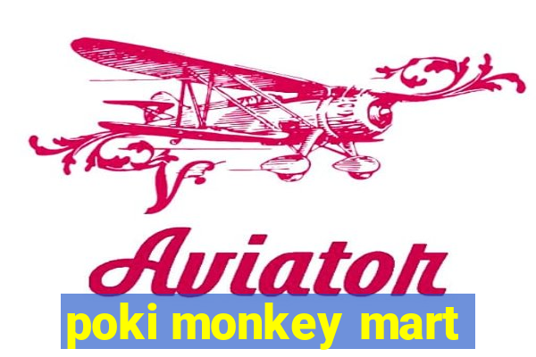 poki monkey mart