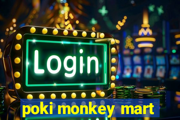 poki monkey mart