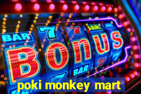 poki monkey mart