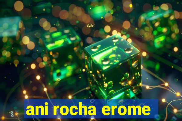 ani rocha erome