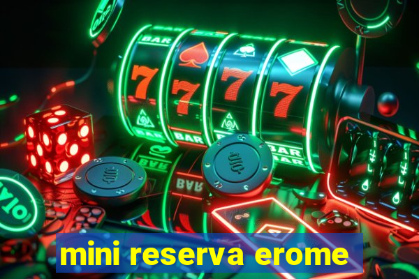 mini reserva erome