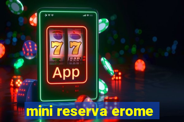 mini reserva erome