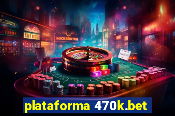 plataforma 470k.bet