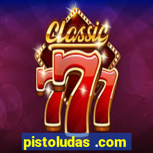 pistoludas .com