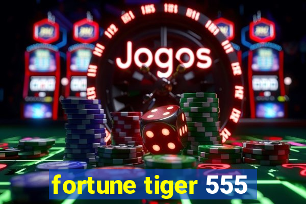 fortune tiger 555