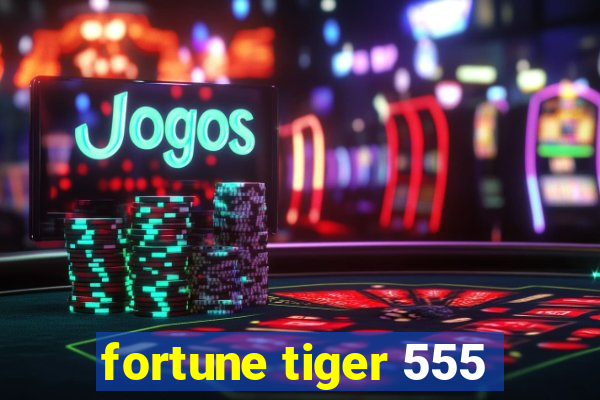 fortune tiger 555