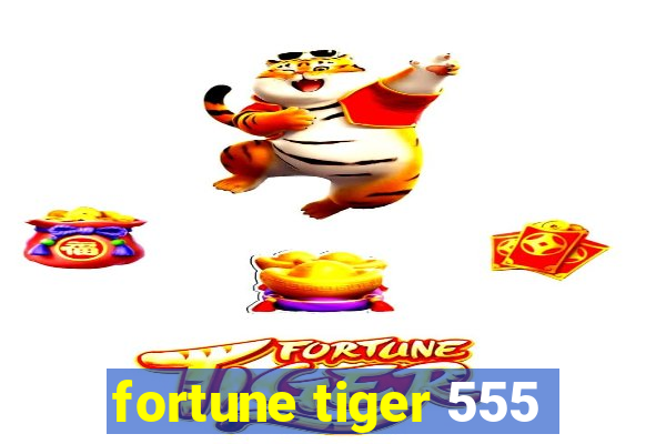 fortune tiger 555