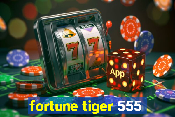 fortune tiger 555