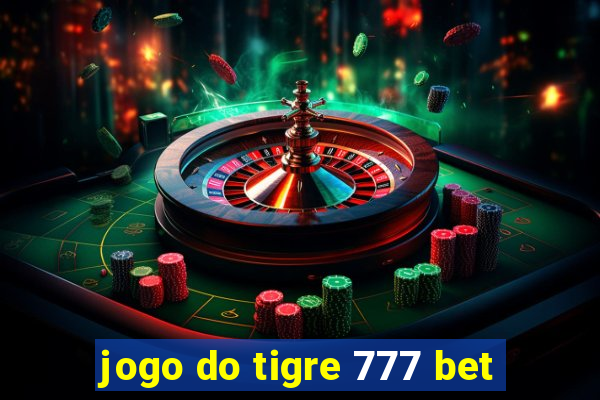 jogo do tigre 777 bet