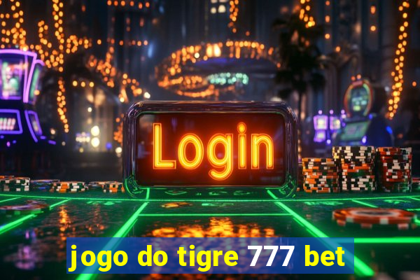 jogo do tigre 777 bet