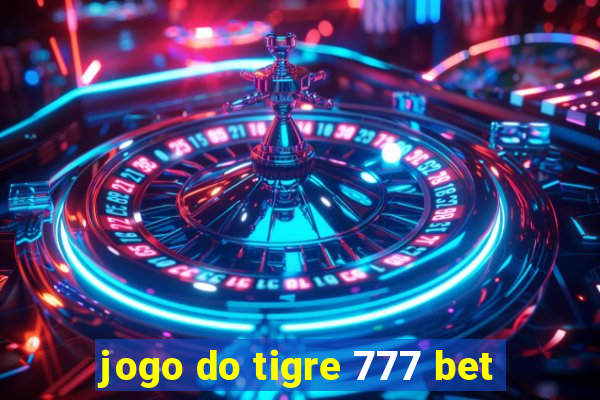 jogo do tigre 777 bet