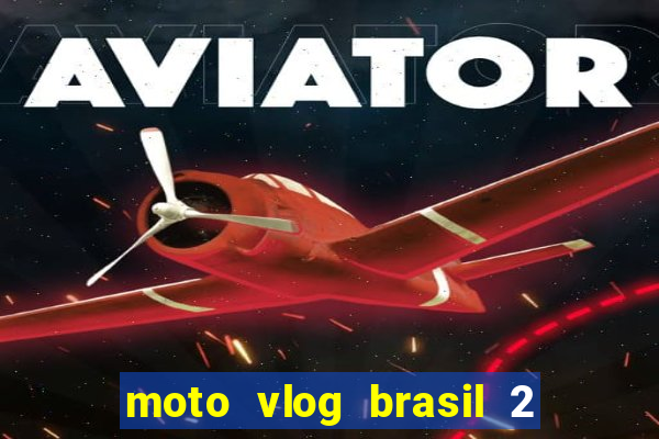 moto vlog brasil 2 dinheiro infinito