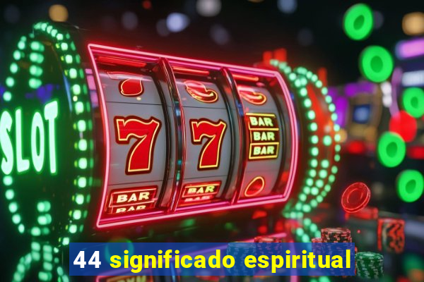 44 significado espiritual