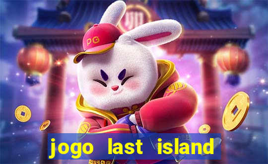 jogo last island of survival