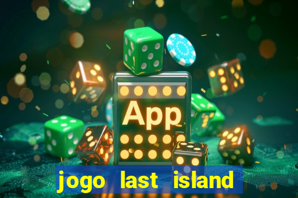 jogo last island of survival