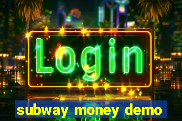 subway money demo