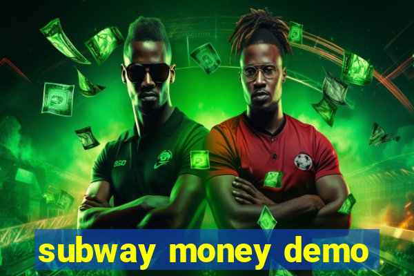 subway money demo