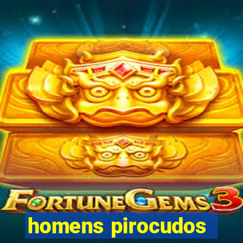 homens pirocudos