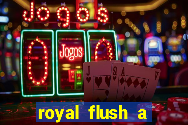 royal flush a maior jogada do poker