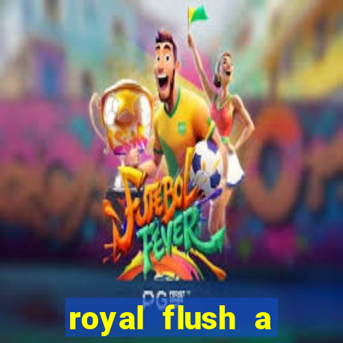 royal flush a maior jogada do poker