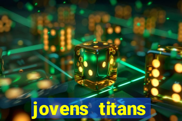 jovens titans cavando fortunas