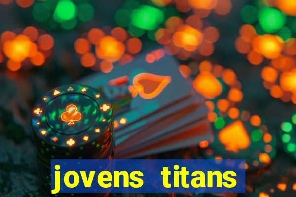 jovens titans cavando fortunas