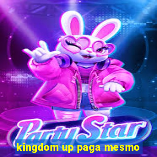 kingdom up paga mesmo